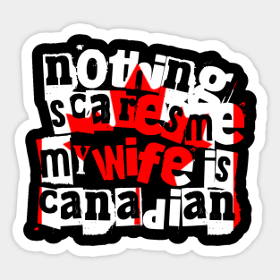 Funny Canadian Wife Nothing Scares Me My Wife Is Canadian Sticker